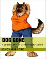 Dog Gone: A Collection of Short Stories By Cindy Guenard - Book Cover