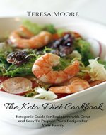 The Keto Diet Cookbook:  Ketogenic Guide for Beginners with Great and Easy To Prepare Paleo Recipes For Your Family (Healthy Food Book 4) - Book Cover