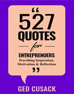 527 Quotes for Entrepreneurs: Providing Inspiration, Motivation and Reflection - Book Cover