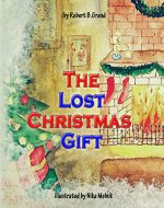 The Lost Christmas Gift : (Children's book about Christmas, Bedtime Story, Picture Books, Ages 4-8, Preschool Books, Kids Book) - Book Cover