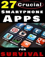 27 Crucial Smartphone Apps for Survival: How to Use Free Phone Apps to Unleash Your Most Important Survival Tool - Book Cover