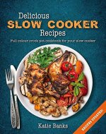 Delicious Slow Cooker Recipes: Full Colour Crock Pot Cookbook for your Slow Cooker - Book Cover