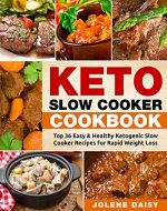 Keto Slow Cooker Cookbook: Top 36 Easy & Healthy Ketogenic Slow Cooker Recipes for Rapid Weight Loss - Book Cover