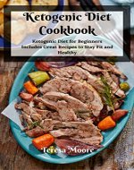 Ketogenic Diet Cookbook:  Ketogenic Diet for Beginners Includes Great Recipes to Stay Fit and Healthy (Healthy Food Book 7) - Book Cover