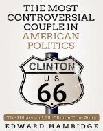Biographies: The Hillary And Bill Clinton True Story: The Most Controversial Couple in American Politics (Biographies, memoir, american, world stories, ... famous people, memoirs of famous people) - Book Cover