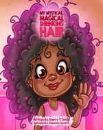 My Mystical, Magical, Shrinking Hair: Crystals Mystical Magical Shrinking Adventures - Kids natural hair, kinky hair, curly hair, natural locks, hair shrinkage ... Mystical Magical Shrinking Friends Book 1) - Book Cover