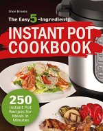 The Easy 5-Ingredient Instant Pot Cookbook: 250 Instant Pot Recipes for Meals in Minutes - Book Cover