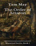 The Order of Actaeon: Waxwood Series: Book 1 - Book Cover