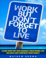 Health: Work, but don't forget to live.: Learn how top CEOs manage their work-life balance and surprise your family. (Health, mental health, healthy habits, ... work-life balance, family, stress-free) - Book Cover