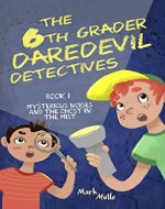 The 6th Grader Daredevil  Detectives (Book 1): Mysterious Noises and the Ghost in the Mist (The 6th Grader Daredevil Detectives) - Book Cover
