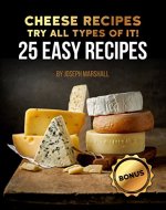 Cheese recipes. Try all types of it!  25 easy recipes - Book Cover