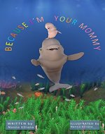 Beluga Tales - Because I'm Your Mommy: Children's book for ages 2 4 8 with animals (Bedtime Stories Early Readers Picture Books in Kids Collection) - Book Cover
