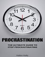 Procrastination: How to Break Your Procrastination Habit, Overcome Your Laziness And Boost Your Productivity (The Ultimate Guide to Stop Procrastinating) - Book Cover