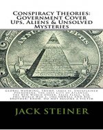 Conspiracy Theories: Government Cover Ups, Aliens & Unsolved Mysteries: GOVERNMENT COVER UPS, ALIENS & UNSOLVED MYSTERIES, GLOBAL WARMING, TRUMP: Area 51, Unexplained Phenomena - Book Cover