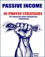 Passive Income: How to Make Money Online. Create Your Own Business. 10 Passive Income Ideas (10 Proven Strategies to Wealth and Financial Freedom) - Book Cover