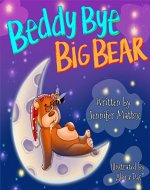 Beddy Bye Big Bear: Book One: (Children's Bedtime Story Picture Books) Preschool 3-5 (Big Bear Series 1) - Book Cover
