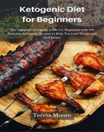 Ketogenic Diet for Beginners:  The Complete Ketogenic Guide for Beginners with 150 Delicious Ketogenic Recipes to Help You Lose Weight and Feel Better (Healthy Food Book 21) - Book Cover