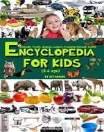 Encyclopedia for kids: Teach children to read before school, animals flashcards, fruits flashcards, transportation flashcards, learn to count, learn colors, ... for kids (Early learning education) - Book Cover