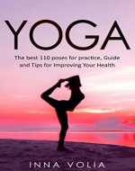 Yoga: The Best 110 Poses for Practice, Guide, and Tips for Improving Your Health - Book Cover