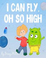 I Can Fly, Oh So High: (Bedtime Story, Goodnight Picture Book, Rhymes, Book for Kids) - Book Cover