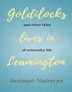 Goldilocks Lives in Leamington: and other tales of university life - Book Cover