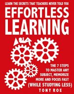 Effortless Learning: Learn The Secrets That Teachers Never Told You:  Master Any Subject, Memorize More, And Focus Fast ( WHILE STUDYING LESS) - Book Cover