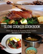 Slow Cooker Cookbook:  Over 200 Easy & Healthy Slow Cooker Recipes for Busy People (Healthy Food Book 25) - Book Cover