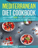 Mediterranean Diet Cookbook: With Over 100 Best Healthy Food Recipes, Meal Plan to Lose Weight - Book Cover