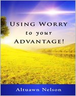 Using Worry to your Advantage! - Book Cover