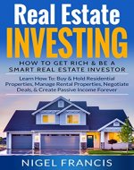 Real Estate Investing: How To Get Rich & Be A Smart Real Estate Investor (Learn How To: Buy & Hold Residential Properties, Manage Rental Properties, Negotiate ... investing guide, buying and selling houses) - Book Cover