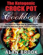The Ketogenic CROCK POT Cookbook: The Guide to a Keto Diet for Smart People. 21 High-Fat Delicious Quick and Easy Keto Recipes. - Book Cover