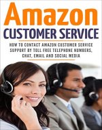 Amazon Customer Service: How To Contact Amazon Customer Service Support By Toll Free Telephone Numbers, Chat, Email And Social Media (Amazon Customer Service through Phone, Email, Web, and Chat) - Book Cover