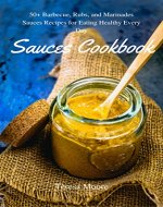 Sauces Cookbook:  50+ Barbecue, Rubs, and Marinades Sauces Recipes for Eating Healthy Every Day (Healthy Food Book 36) - Book Cover