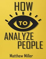 How to Analyze People: Guide to Upgrade your Skills - See Through Everything Using Psychological Techniques - Read People Types - Body Language - Rise ... & Remove Barrier in Communication - Book Cover
