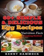 60+ Simple & Delicious Egg Recipes: Nutrition Facts + Cooking Method - Book Cover