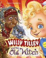 Willy Tilley and the Old Witch: Children’s book about an Adventure of a Boy in a Magical World, Book for kids to teach Tidiness and Kindness, Ages 3-7 - Book Cover