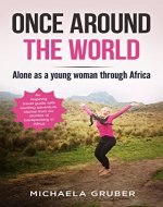 ONCE AROUND THE WORLD: Alone as a young woman through Africa - An inspiring travel guide with exciting adventure stories from six months of backpacking in Africa - Book Cover