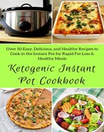Ketogenic Instant Pot Cookbook:  Over 50 Easy, Delicious, and Healthy Recipes to Cook in the Instant Pot for Rapid Fat Loss & Healthy Meals    (Healthy Food Book 42) - Book Cover