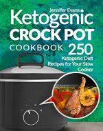 Ketogenic Crock Pot Cookbook: 250 Ketogenic Diet Recipes for Your Slow Cooker - Book Cover