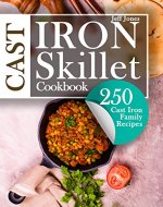 Cast Iron Skillet Cookbook: 250 Cast Iron Family Recipes - Book Cover