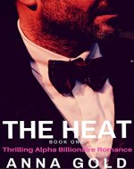 The Heat: Thrilling Alpha Billionaire Romance book 1 - Book Cover