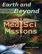 Earth and Beyond: A Space Adventure Origin Story (MedSci Missions Science Fiction Book 1) - Book Cover