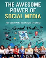 The Awesome Power of Social Media : How Social Media has Changed Everything - Book Cover