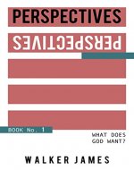 Perspectives-Book 1: What Does God Want? - Book Cover