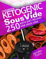 Ketogenic Sous Vide Cookbook: 250 Keto Diet Recipes for Sous Vide - Book Cover