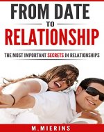 FROM DATE  TO  RELATIONSHIP: The Most Important Secrets in Relationships (Dating, Relationships, Engagement, Marriage, Love) - Book Cover