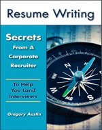 Resume Writing: Secrets From A Corporate Recruiter On How To Land Interviews (Resume Writing, Interview, Cover letter, Career Planning, Job Search) - Book Cover