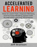Accelerated Learning: How to Learn Fast, Improve Memory, and Increase Reading Speed with Accelerated Learning Techniques (Techniques for Students, Improve Memory, Learning Strategies) - Book Cover