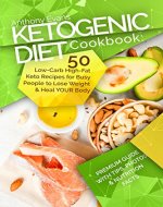 Ketogenic Diet Cookbook: 50 Low-Carb High-Fat Keto Recipes for Busy People to Lose Weight and Heal your Body - Book Cover