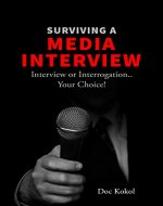 Surviving a Media Interview: Interview or Interrogation... Your Choice! - Book Cover